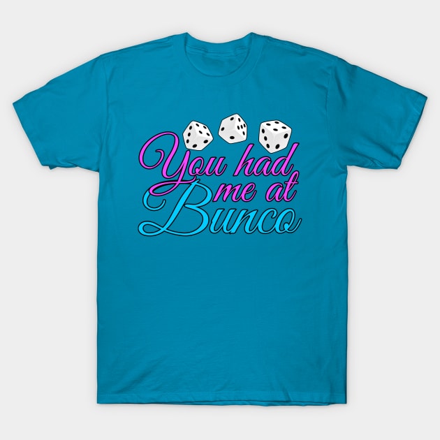 You Had Me At Bunco T-Shirt by epiclovedesigns